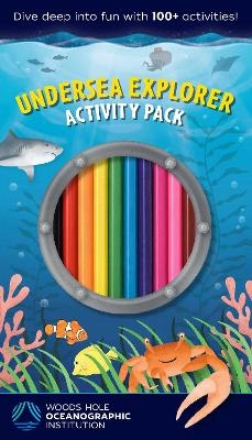 Undersea Explorer Activity Pack -  Woods Hole Oceanographic Institution,  Weldon Owen