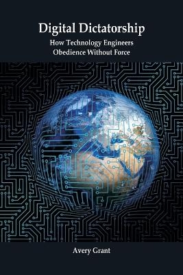 Digital Dictatorship - Avery Grant