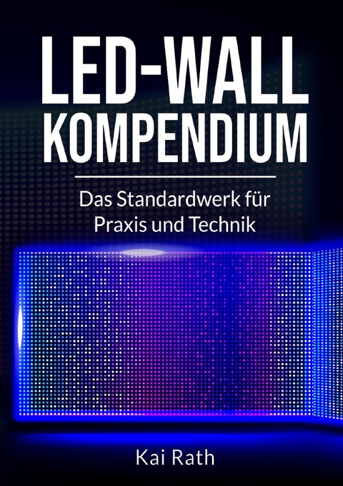 LED-Wall Kompendium - Kai Rath