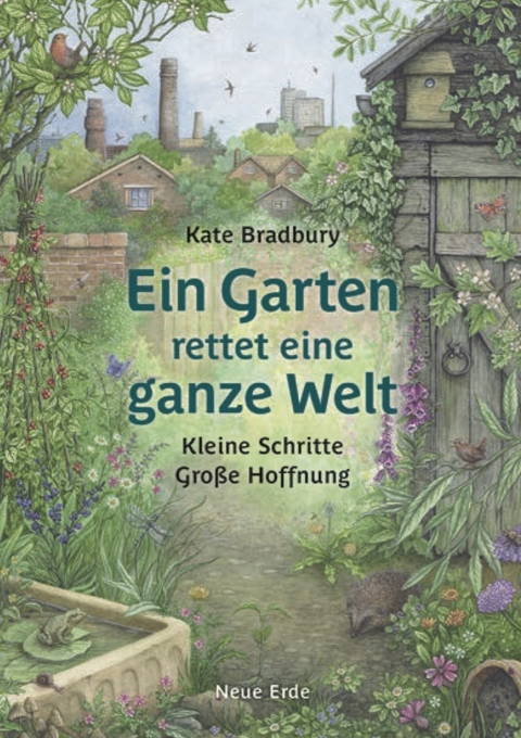 Ein Garten rettet eine ganze Welt - Kate Bradbury