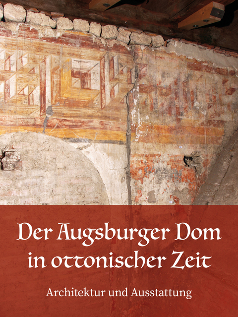 Der Augsburger Dom in ottonischer Zeit. Architektur und Ausstattung - 