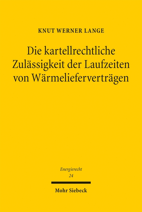 Die kartellrechtliche Zul&auml;ssigkeit der Laufzeiten von W&auml;rmeliefervertr&auml;gen - Knut Werner Lange