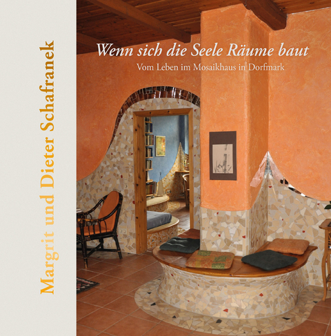 Wenn sich die Seele Räume baut - Margit Schafranek, Dieter Schafranek