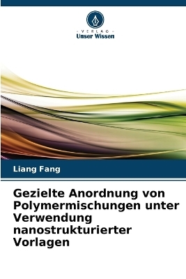 Gezielte Anordnung von Polymermischungen unter Verwendung nanostrukturierter Vorlagen - Liang Fang