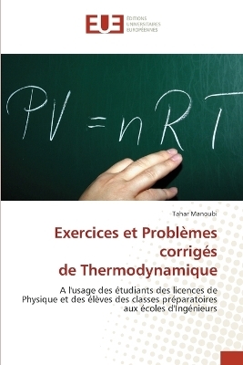 Exercices et Probl&egrave;mes corrig&eacute;s de Thermodynamique - Tahar Manoubi