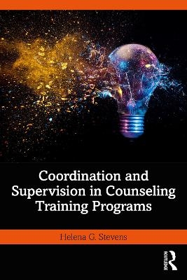 Coordination and Supervision in Counseling Training Programs - Helena G. Stevens