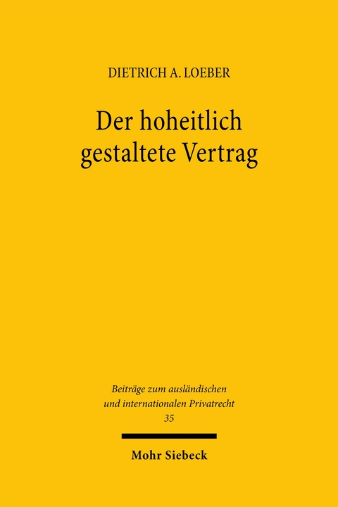 Der hoheitlich gestaltete Vertrag - Dietrich A. Loeber