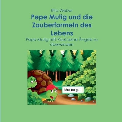 Pepe Mutig und die Zauberformeln des Lebens - Rita Weber