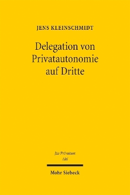 Delegation von Privatautonomie auf Dritte - Jens Kleinschmidt