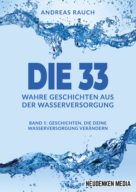 Die 33 Wahre Geschichten aus der Wasserversorgung - Andreas Rauch