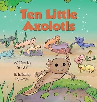 Ten Little Axolotls - Kim Ann