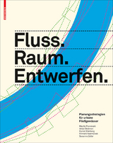 Fluss.Raum.Entwerfen - Martin Prominski, Antje Stokman, Daniel Stimberg, Hinnerk Voermanek, Susanne Zeller