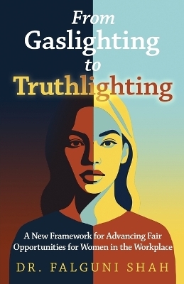 From Gaslighting to Truthlighting - Falguni Shah
