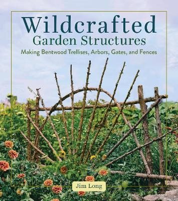 Wildcrafted Garden Structures - Jim Long