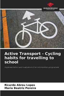 Active Transport - Cycling habits for travelling to school - Ricardo Abreu Lopes, Maria Beatriz Pereira