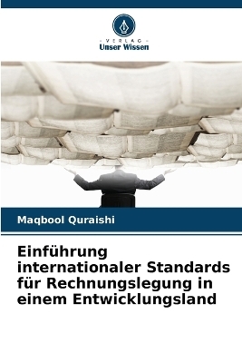 Einf&uuml;hrung internationaler Standards f&uuml;r Rechnungslegung in einem Entwicklungsland - Maqbool Quraishi
