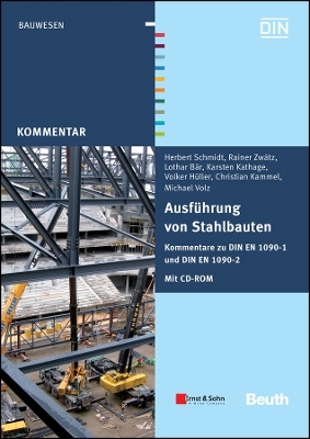 Ausführung von Stahlbauten: Kommentare zu DIN EN 1090–1 und DIN EN 1090–2. Mit CD–ROM: DIN 1090 Teile 1 und 2 im Volltext