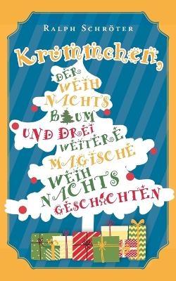 Kr&uuml;mmchen, der Weihnachtsbaum und 3 weitere magische Weihnachtsgeschichten - Ralph Schr&ouml;ter
