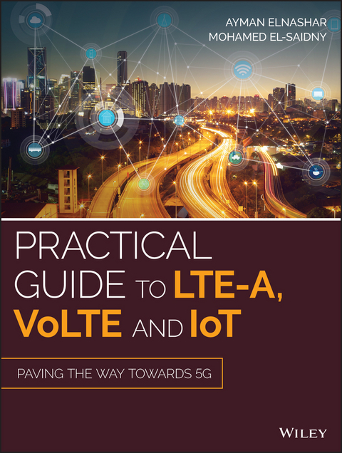 Practical Guide to LTE-A, VoLTE and IoT - Ayman ElNashar, Mohamed A. El-saidny