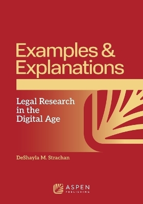 Examples & Explanations for Legal Research in the Digital Age - Deshayla M Strachan