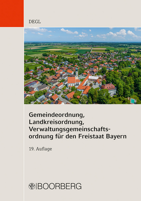 Gemeindeordnung, Landkreisordnung, Verwaltungsgemeinschaftsordnung f&uuml;r den Freistaat Bayern - Andrea Degl