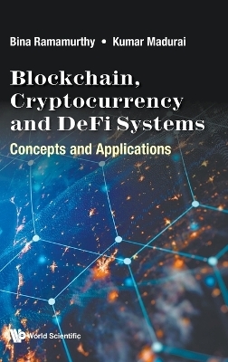 Blockchain, Cryptocurrency And Defi Systems: Concepts And Applications - Bina Ramamurthy, Kumar Madurai