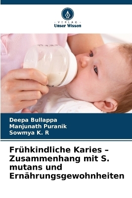 Fr&uuml;hkindliche Karies - Zusammenhang mit S. mutans und Ern&auml;hrungsgewohnheiten - Deepa Bullappa, Manjunath Puranik, Sowmya K R