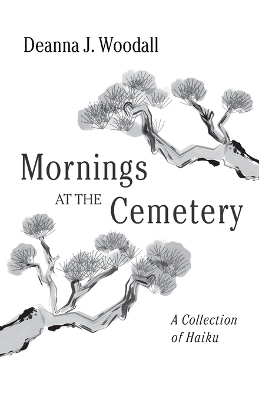 Mornings at the Cemetery - Deanna J Woodall