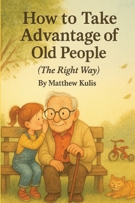 How to Take Advantage Of Old People (The Right Way) -  Matthew Kulis