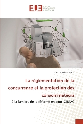 La r&eacute;glementation de la concurrence et la protection des consommateurs - Doris Aim&eacute;e Baran