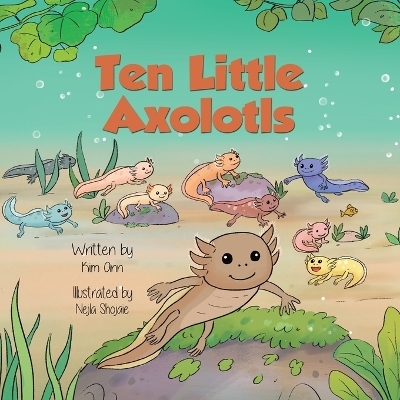 Ten Little Axolotls - Kim Ann