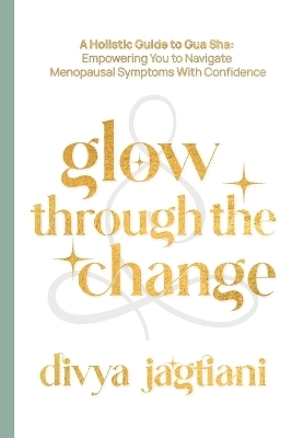 Glow Through The Change - Divya Jagtiani