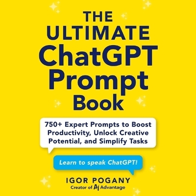 The Ultimate ChatGPT Prompt Book - Igor Pogany