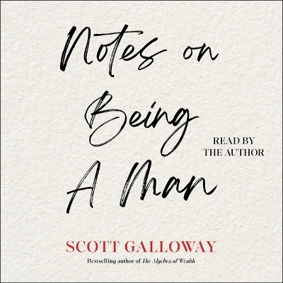 Notes on Being a Man - Scott Galloway