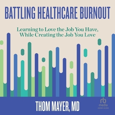 Battling Healthcare Burnout - Thom Mayer