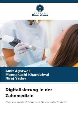 Digitalisierung in der Zahnmedizin - Amit Agarwal, Meenakashi Khandelwal, Niraj Yadav
