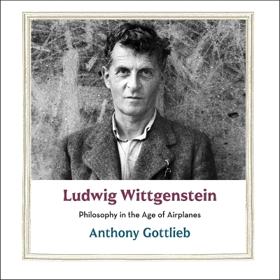 Ludwig Wittgenstein - Anthony Gottlieb