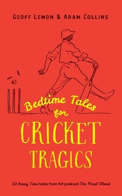 Bedtime Tales for Cricket Tragics - Geoff Lemon, Adam Collins
