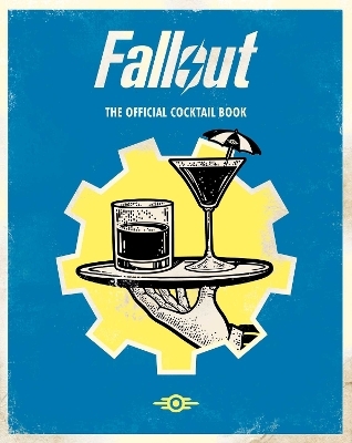Fallout: The Official Cocktail Book - Cassandra Reeder, Erin Kwong