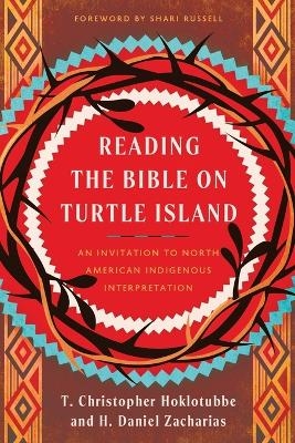 Reading the Bible on Turtle Island - H. Daniel Zacharias, T. Christopher Hoklotubbe