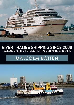 River Thames Shipping Since 2000: Passenger Ships, Ferries, Heritage Shipping and More - Malcolm Batten
