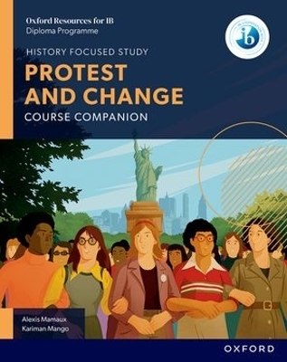 Oxford Resources for IB DP History: Protest and Change Course Book - Alexis Mamaux, Kariman Mango