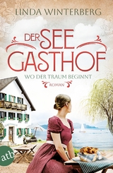 Der Seegasthof &ndash; Wo der Traum beginnt - Linda Winterberg