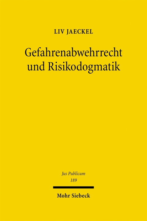 Gefahrenabwehrrecht und Risikodogmatik - Liv Jaeckel