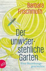 Der unwiderstehliche Garten - Barbara Frischmuth