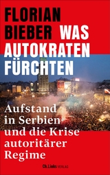 Was Autokraten f&uuml;rchten - Florian Bieber