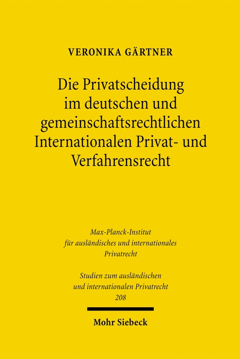 Die Privatscheidung im deutschen und gemeinschaftsrechtlichen Internationalen Privat- und Verfahrensrecht - Veronika G&auml;rtner