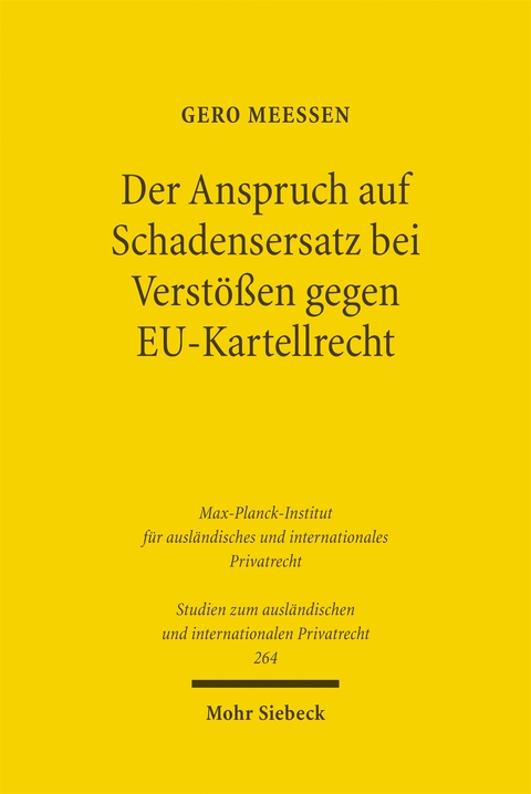 Der Anspruch auf Schadensersatz bei Verst&ouml;&szlig;en gegen EU-Kartellrecht - Konturen eines Europ&auml;ischen Kartelldeliktsrechts? - Gero Mee&szlig;en