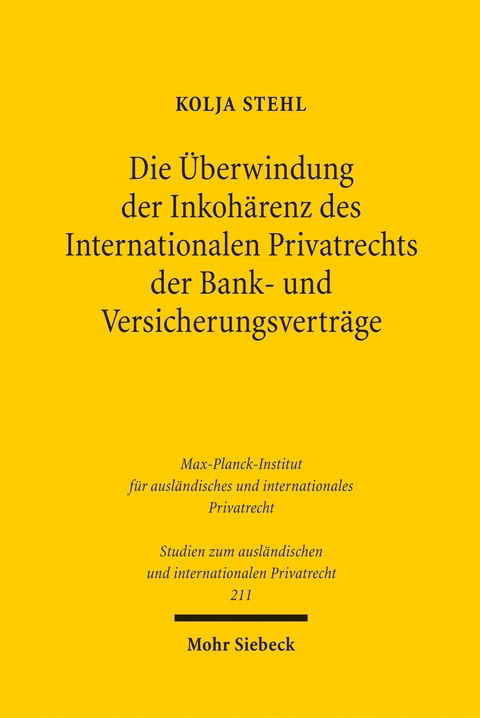 Die &Uuml;berwindung der Inkoh&auml;renz des Internationalen Privatrechts der Bank- und Versicherungsvertr&auml;ge - Kolja Stehl