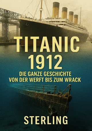 Titanic 1912 I Die ganze Geschichte Von der Werft bis zum Wrack